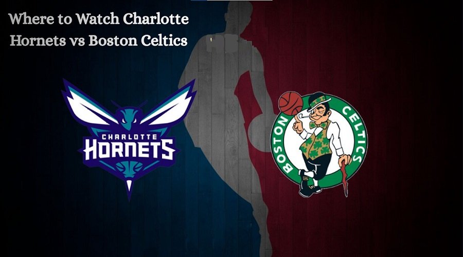 Where to Watch Charlotte Hornets vs Boston Celtics