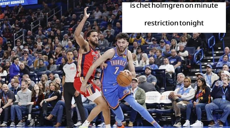 Is Chet Holmgren on a Minute Restriction Tonight